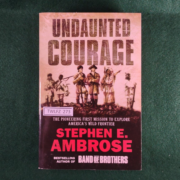 Undaunted Courage: Stephen E. Ambrose - Softcover