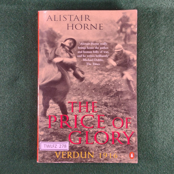 The Price of Glory: Verdun 1916 - Alistair Horne - Softcover