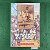 The Fall of Napoleon: The Final Betrayal - David Hamilton-Williams - Softcover