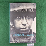 To End All Wars - Adam Hochschild - Softcover