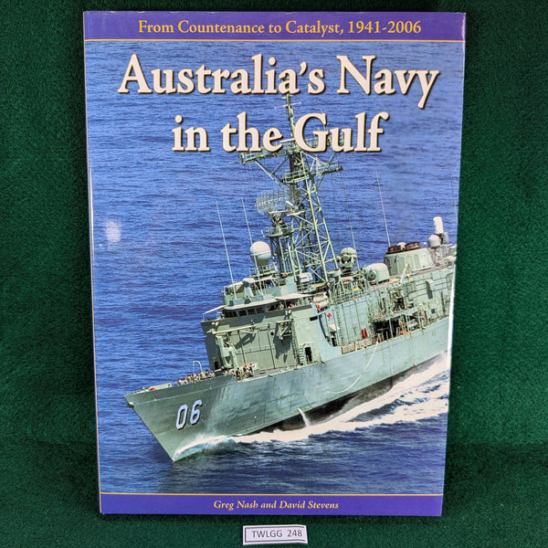 Australia’s Navy in the Gulf - From Countenance to Catalyst 1941-2006 - Nash & Stevens - hardcover