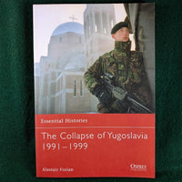 The Collapse of Yugoslavia 1991–1999 - Alastair Finlan - Osprey Essential Histories 63