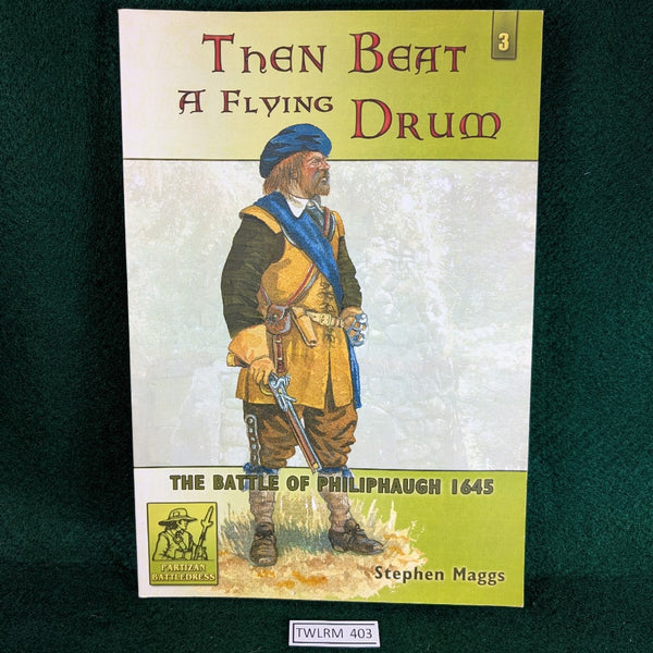 Then Beat A Flying Drum - Battle of Philiphaugh 1645 - Stephen Maggs - Softcover