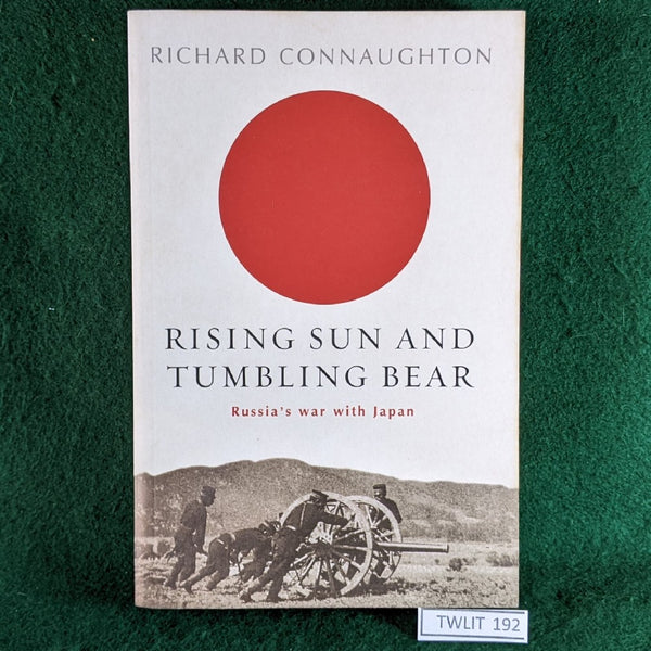 Rising Sun And Tumbling Bear: Russia's War with Japan - Richard Connaughton - paperback