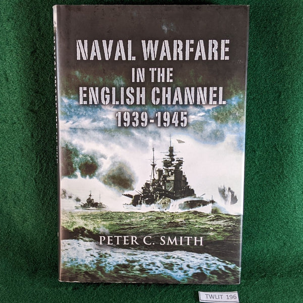 Naval Warfare In The English Channel 1939-45 - Peter C Smith - hardcover