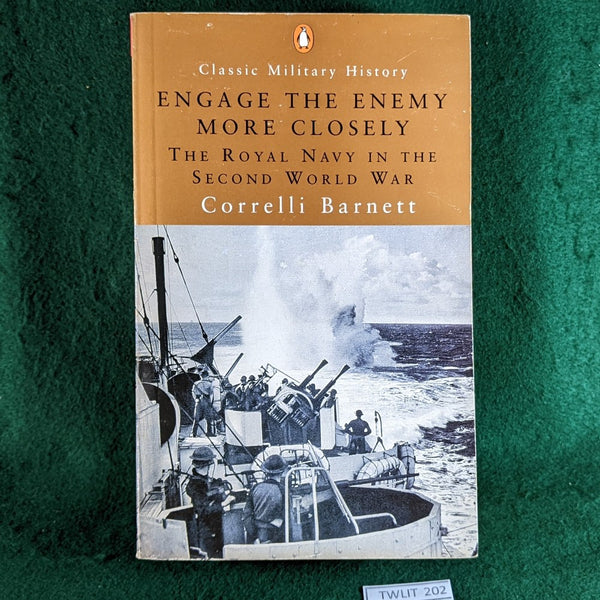 Engage The Enemy More Closely - The Royal Navy in the Second World War - Correlli Barnett