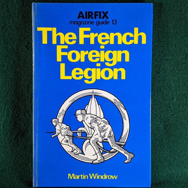 The French Foreign Legion - Airfix Magazine Guide 13 - Martin Windrow - hardback
