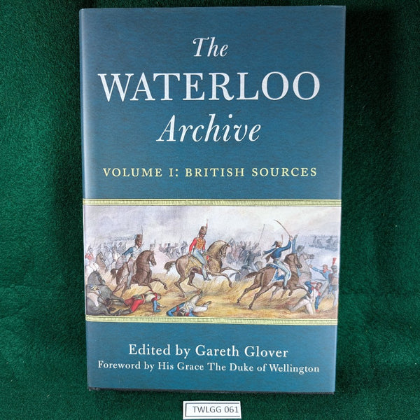 The Waterloo Archive - Vol I: British Sources - Gareth Glover - Hardcover