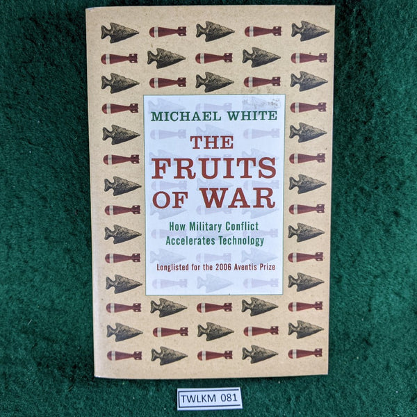 The Fruits of War - How Military Conflict Accelerates Technology - Michael White