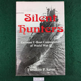 Silent Hunters: German U-Boat Commanders of World War II - Theodore P. Savas - hardcover