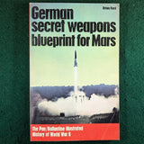 German Secret Weapons: Blueprint for Mars - P/B Illustrated History of World War II - Softcover