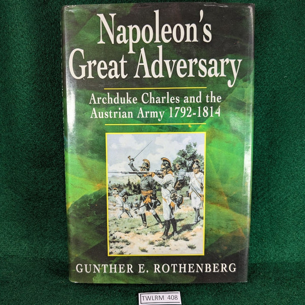 Napoleon's Great Adversary - Archduke Charles and the Austrian Army 1792-1814 - Gunther E Rothenberg - hardcover