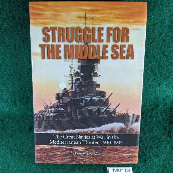 Struggle for the Middle Sea: The Great Navies at War in the Mediterranean Theater, 1940-1945 - Vincent P O'Hara - hardback