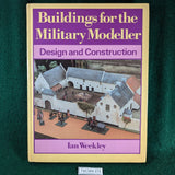 Buildings For The Military Modeller - Design and Construction - Ian Weekley