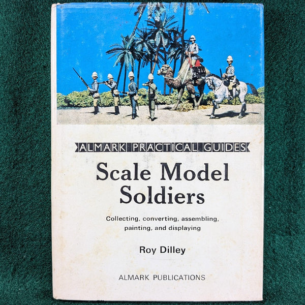 Scale Model Soldiers - Roy Dilley - Almark - hardcover