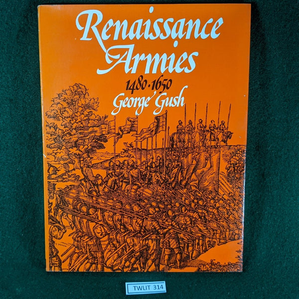 Renaissance Armies 1480-1650 (1st Edition) - George Gush - Softcover
