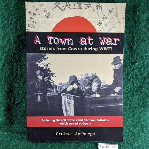 A Town At War - Stories From Cowra in WWII - Graham Apthorpe - softcover