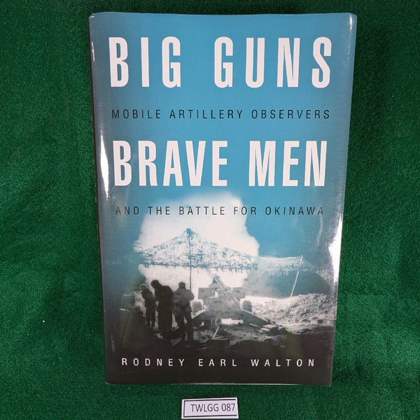 Big Guns Brave Men - Mobile Artillery Observers Okinawa - Rodney Walton - hardcover