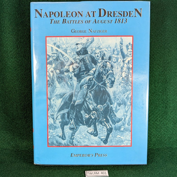 Napoleon At Dresden - The Battles of August 1813 - George Nafziger - hardcover