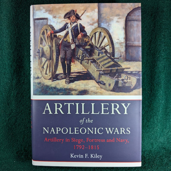 Artillery of the Napoleonic Wars - Siege, Fortress & Navy 1797-1815 - Kevin Kiley - Hardcover