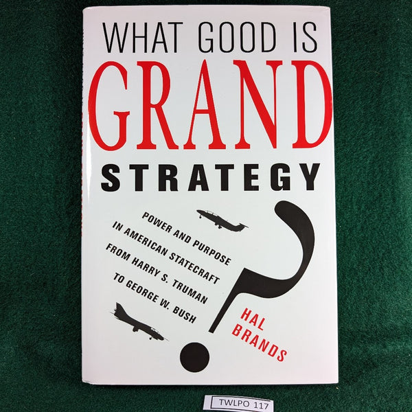 What Good Is Grand Strategy - Hal Brands - hardcover